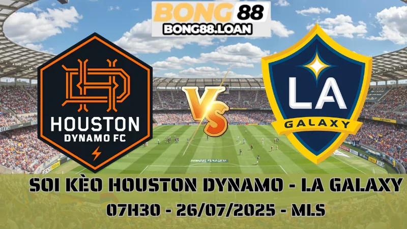 Nhận Định MLS - Houston Dynamo vs LA Galaxy - 26/07/2025