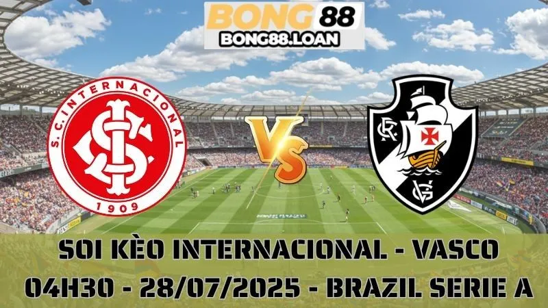 Nhận Định Brazil Serie A - Internacional vs Vasco - 28/07/2025