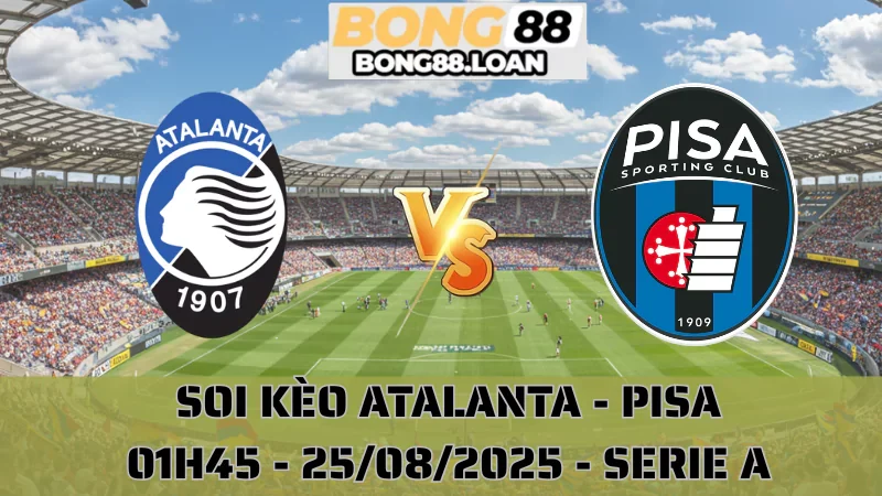 Soi Kèo Atalanta Vs Pisa - Serie A - 25/08/2025