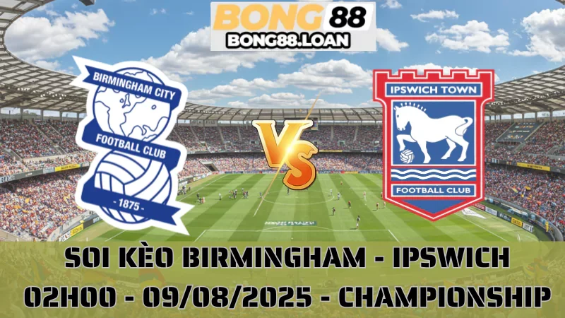 Soi Kèo Birmingham vs Ipswich - Championship - 09/08/2025