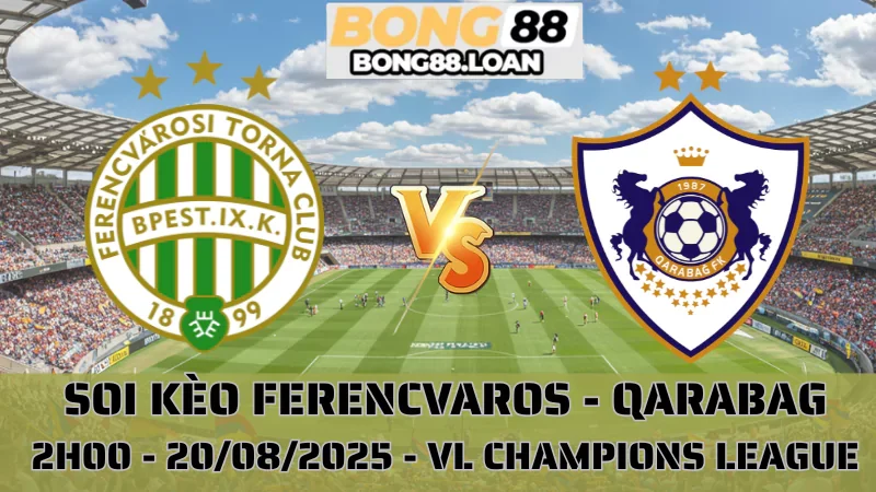 Soi Kèo Ferencvaros vs Qarabag - Champions League 20/08/2025