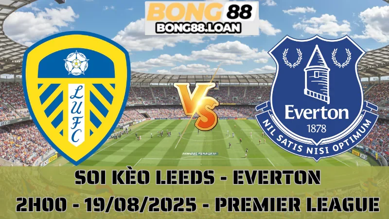 Soi Kèo Leeds vs Everton - Premier League 19/08/2025