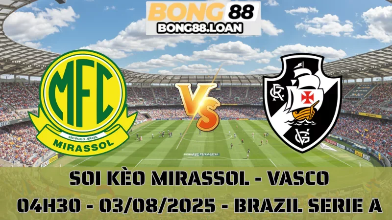Nhận Định Brazil Serie A - Mirassol vs Vasco Da Gama - 03/08/2025