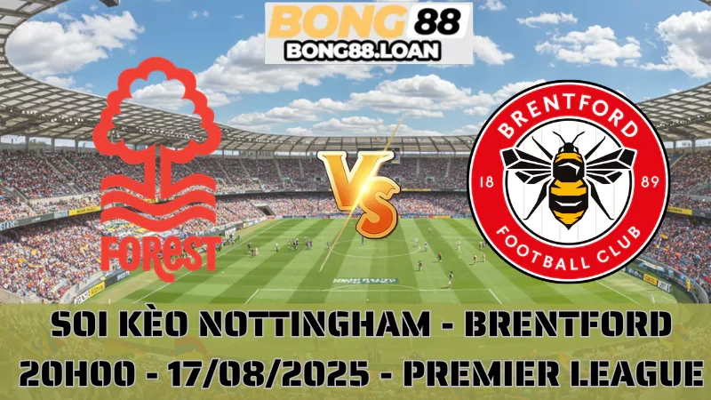 Soi Kèo Nottingham vs Brentford - Premier League - 17/08/2025