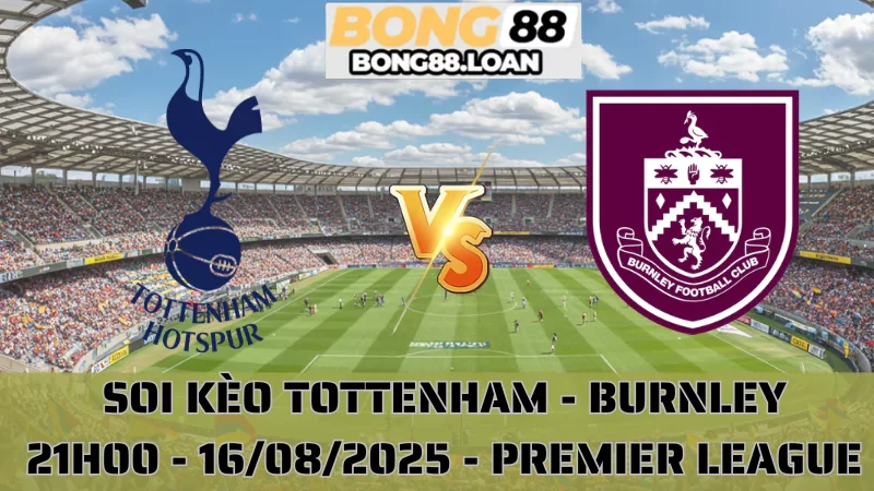 Soi Kèo Tottenham vs Burnley - Premier League - 16/08/2025