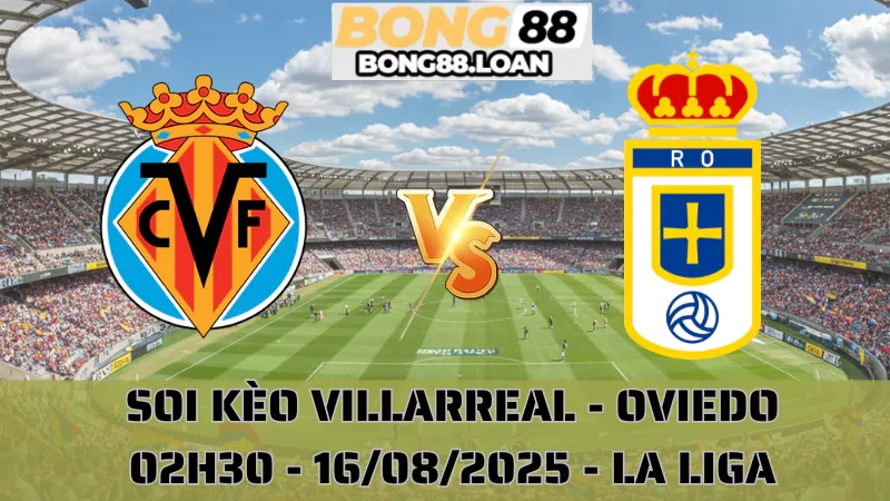 Soi Kèo Villarreal vs Oviedo - La Liga - 16/08/2025
