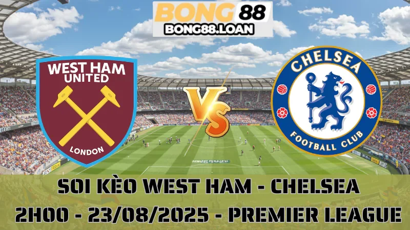 Soi Kèo West Ham vs Chelsea - Premier League 23/08/2025