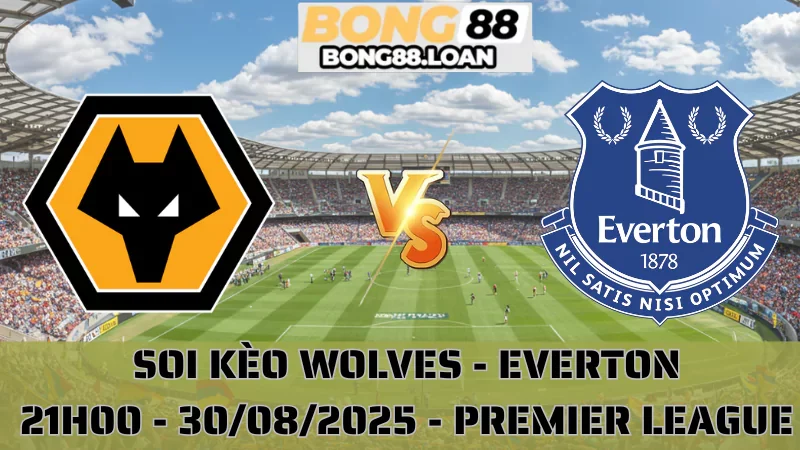 Soi Kèo Wolves vs Everton - Premier League 30/08/2025