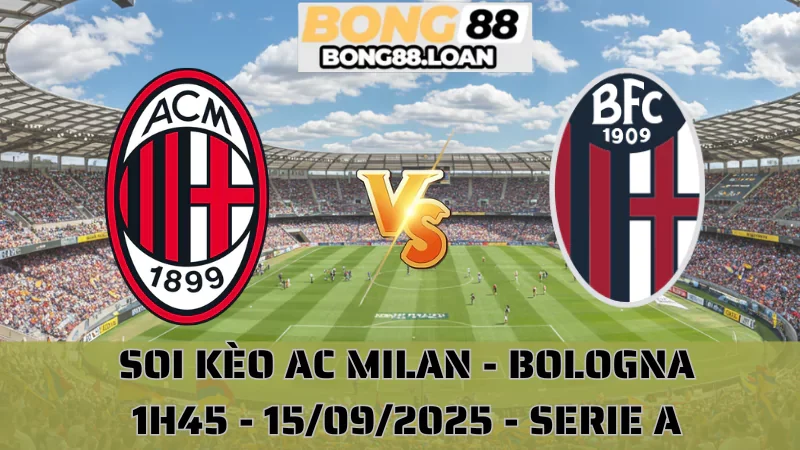Soi Kèo AC Milan Vs Bologna - Serie A - 15/09/2025