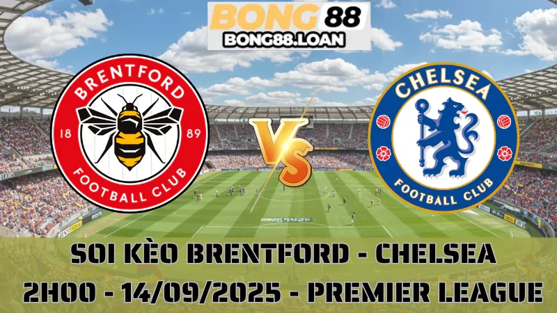 Soi Kèo Brentford vs Chelsea - Premier League - 14/09/2025