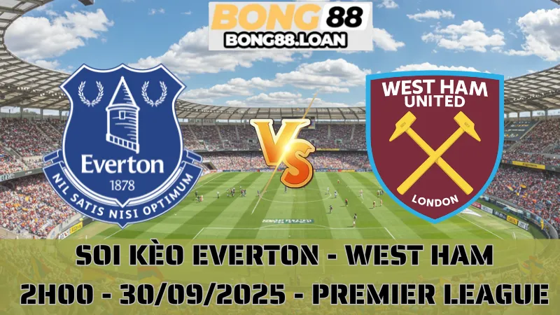 Soi Kèo Everton Vs West Ham