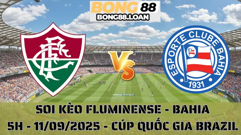 Soi Kèo Fluminense Vs Bahia - Cúp Quốc Gia Brazil - 11/09/2025