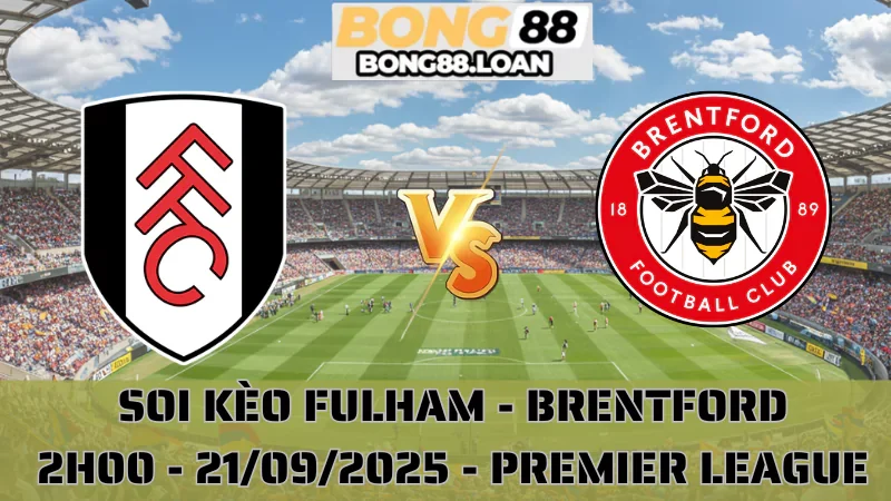 Soi Kèo Fulham Vs Brentford - Premier League - 21/9/2025