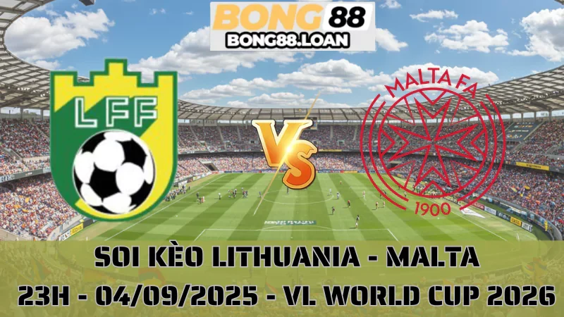 Soi Kèo Lithuania vs Malta - Vòng Loại World Cup 2026 - 04/09/2025