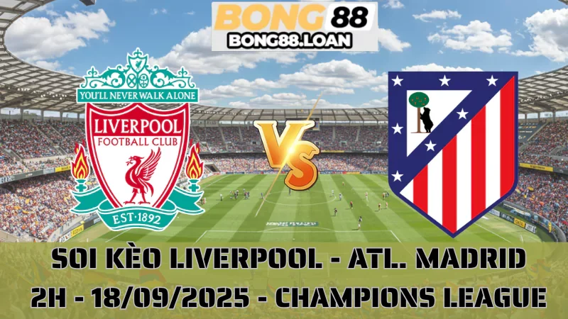 Soi Kèo Liverpool Vs Atl. Madrid