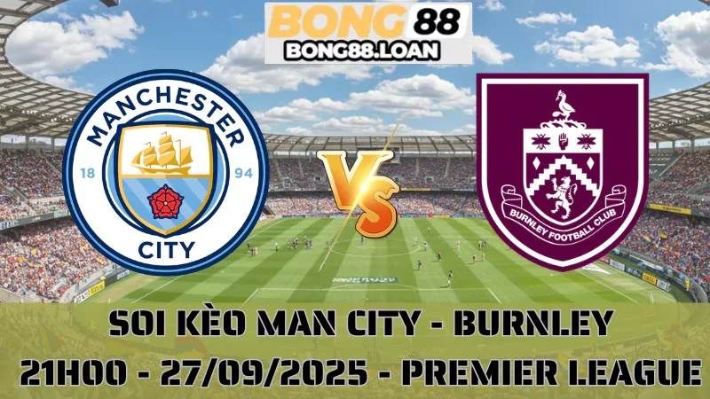 Soi Kèo Man City Vs Burnley - Premier League - 27/9/2025