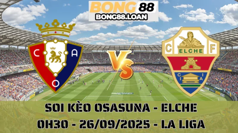 Soi Kèo Osasuna Vs Elche - La Liga