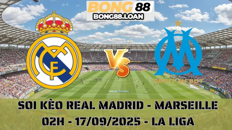 Soi Kèo Real Madrid Vs Marseille - Champions League - 17/09/2025