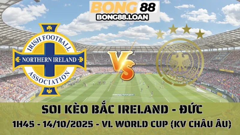 Soi Kèo Bắc Ireland Vs Đức