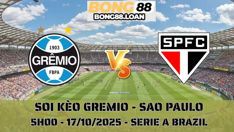 Soi Kèo Gremio Vs Sao Paulo - Serie A Brazil - 17/10/2025