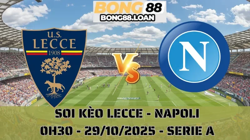 Soi Kèo Lecce Vs Napoli - Serie A - 29/10/2025