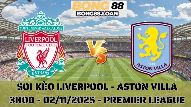 Soi Kèo Liverpool Vs Aston Villa