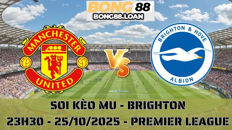 Soi Kèo MU Vs Brighton