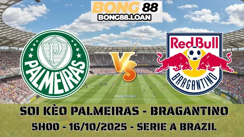 Soi Kèo Palmeiras Vs Bragantino - VĐQG Brazil - 16/10/2025