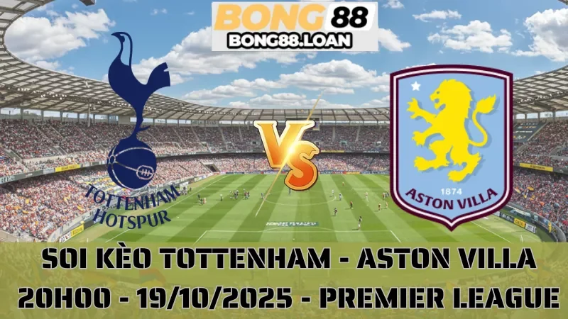 Soi Kèo Tottenham Vs Aston Villa - Premier League - 19/10/2025