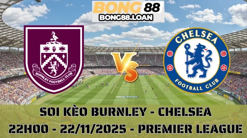 Soi Kèo Burnley Vs Chelsea
