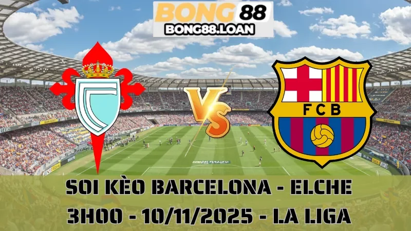 Soi Kèo Celta Vigo Vs Barcelona - La Liga - 10/11/2025