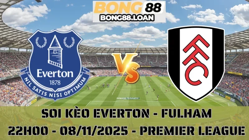 Soi Kèo Everton Vs Fulham