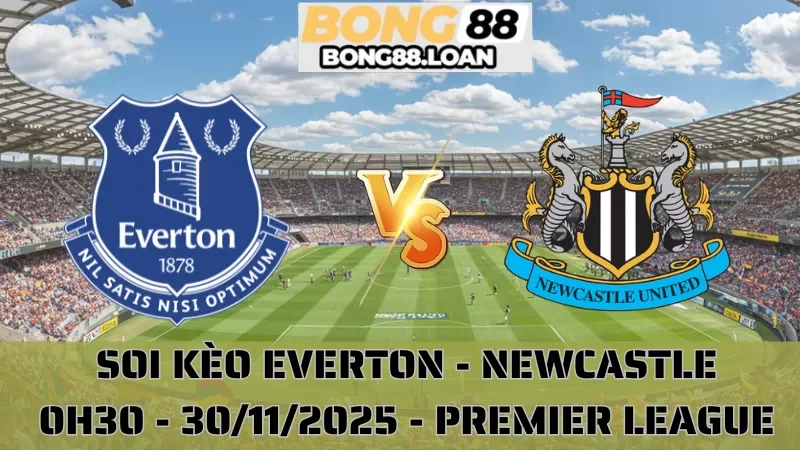 Soi Kèo Everton Vs Newcastle