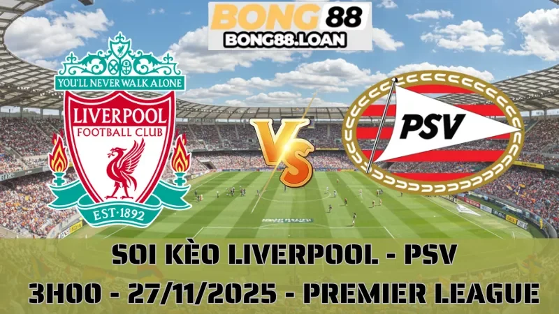 Soi Kèo Liverpool Vs PSV - Champions League - 27/11/2025