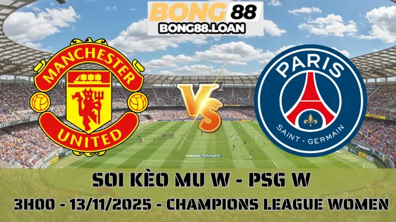 Soi Kèo MU W Vs PSG W - Champions League Women - 13/11/2025