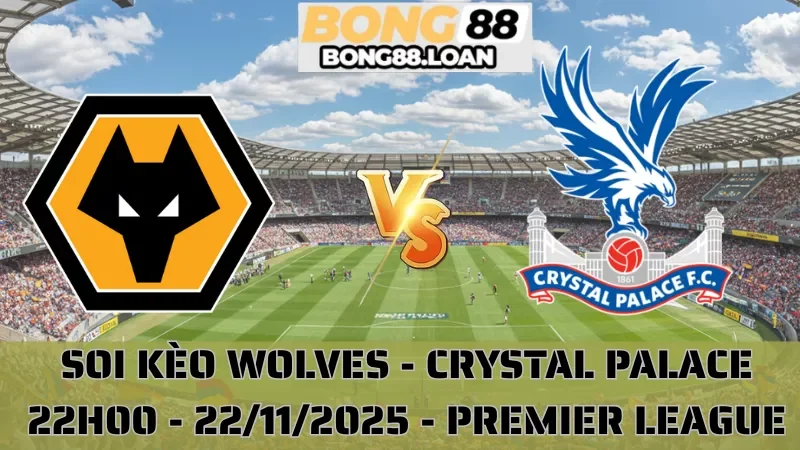 Soi Kèo Wolves Vs Crystal Palace - Premier League - 22/11/2025