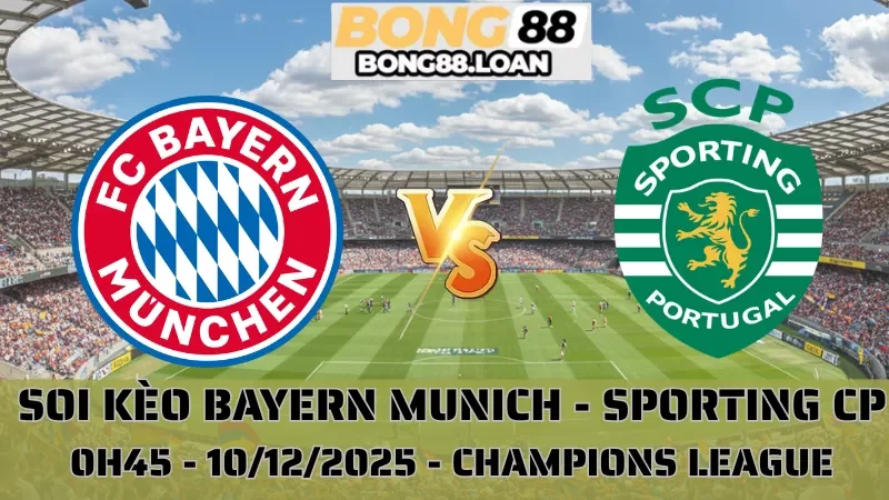 Soi Kèo Bayern Munich Vs Sporting Lisbon - Champions League - 10/12/2025