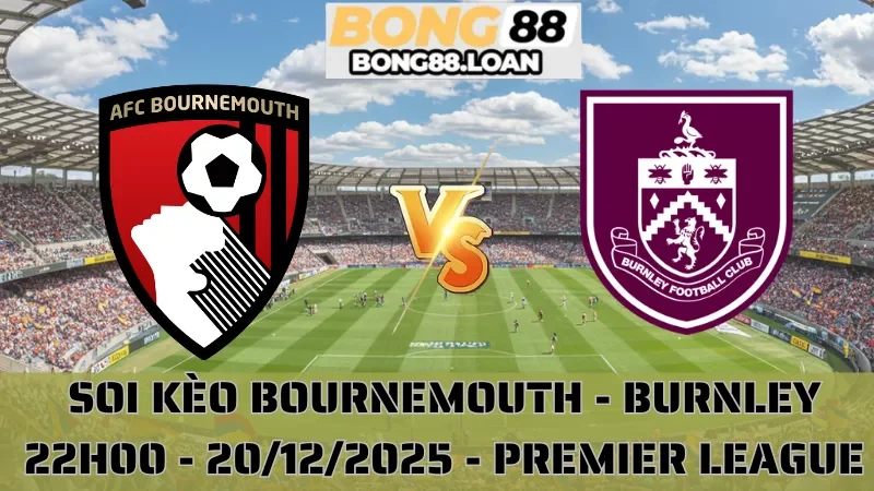 Soi Kèo Bournemouth Vs Burnley - Premier League - 20/12/2025