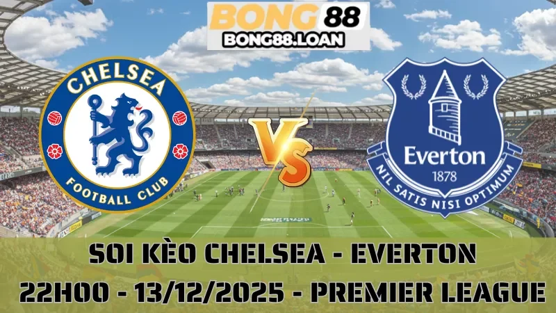 Soi Kèo Chelsea Vs Everton