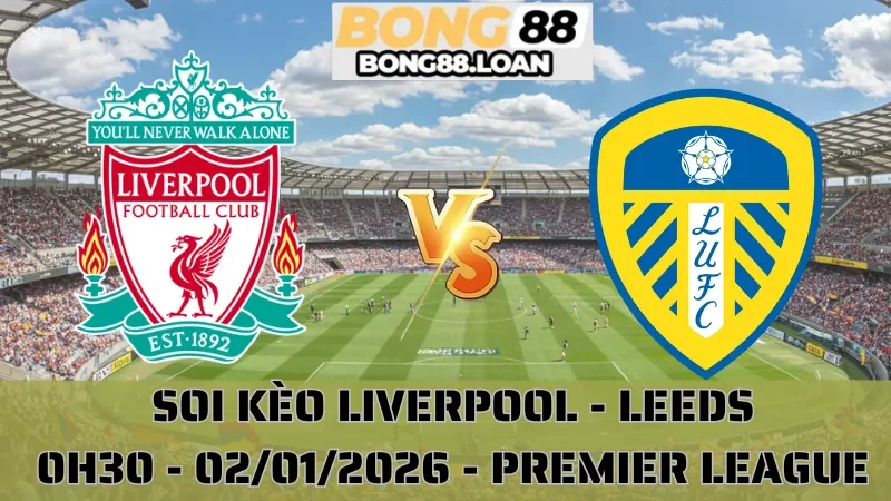 Soi Kèo Liverpool Vs Leeds