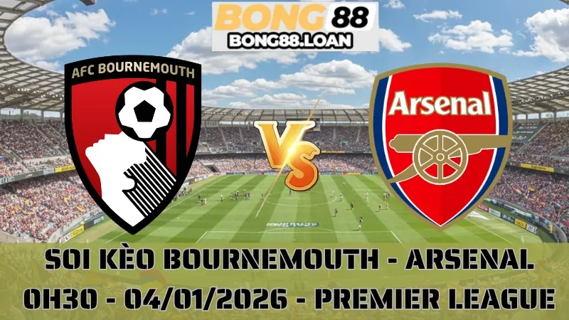 Soi Kèo Bournemouth Vs Arsenal - Premier League - 04/01/2026
