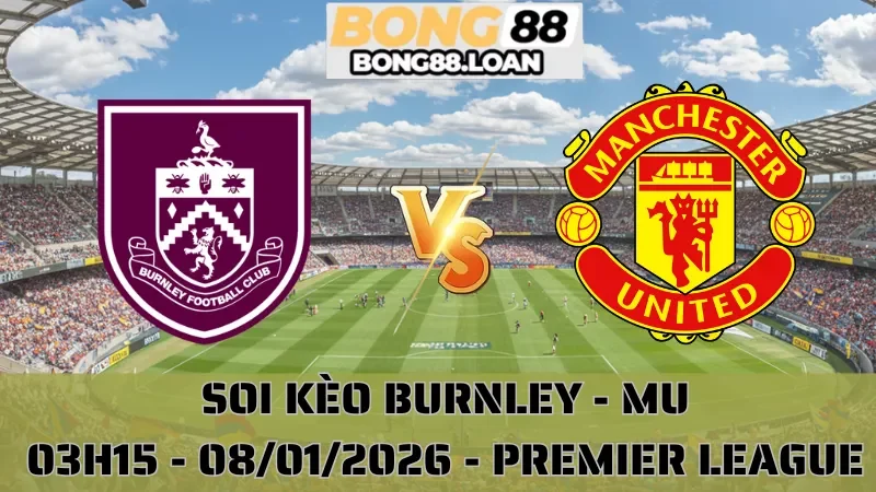 Soi Kèo Burnley Vs MU