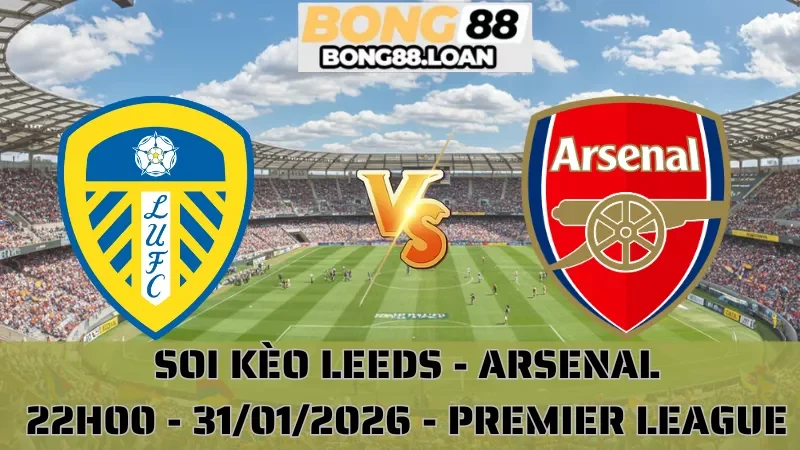 Soi Kèo Leeds Vs Arsenal